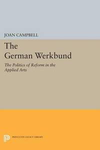 The German Werkbund: The Politics of Reform in the Applied Arts