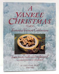 A Yankee Christmas: Featuring Vermont Celebrations; Feasts, Treats, Crafts and Traditions of...