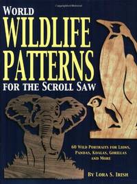 World Wildlife Patterns for the Scroll Saw: 60 Wild Portraits for Lions, Pandas, Koalas, Gorillas...