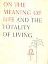 ON THE MEANING OF LIFE AND THE TOTALITY OF LIVING