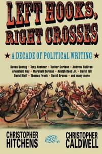 Left Hooks, Right Crosses: A Decade of Political Writing