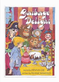 Garbage Delight:  Poems by Dennis Lee -a Signed Copy  (inc. Goofus; Bloody Bill; The Tickle Tiger; McGonigle&#039;s Tail; Smelly Fred, etc) ( Poetry ) by Lee, Dennis (signed), Illustrated By Frank Newfeld - 1984