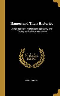 Names and Their Histories: A Handbook of Historical Geography and Topographical Nomenclature Hardcover