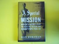 A Special Mission: Hitler&#039;s Secret Plot to Seize the Vatican and Kidnap Pope Pius XII by Dan Kurzman - 2007