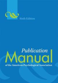 Publication Manual of the American Psychological Association by American Psychological Association Staff - 2010