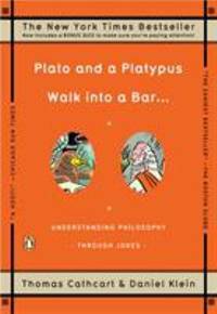 Plato and a Platypus Walk into a Bar . . .: Understanding Philosophy Through Jokes by Cathcart, Thomas; Klein, Daniel - 2008