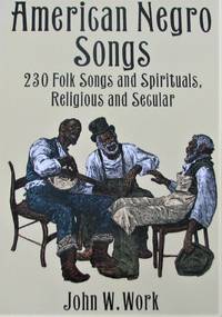 American Negro Songs: 230 Folk Songs and Spirituals, Religious and Secular (Dover Books on Music)