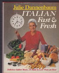 Italian Fast and Fresh: Delicious Italian Meals to Make in Less Than an Hour