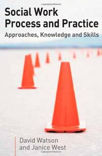 Social Work Process and Practice: Approaches, Knowledge and Skills