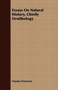 Essays On Natural History, Chiefly Ornithology by Waterton, Charles