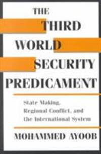 The Third World Security Predicament: State Making, Regional Conflict, and the International System