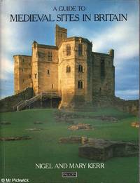 A Guide To Medieval Sites in Britain by Nigel / Mary  Kerr & Kerr - 1988