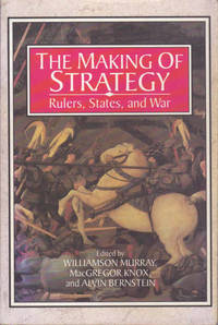 cover of The Making of Strategy: Rulers, States, and War