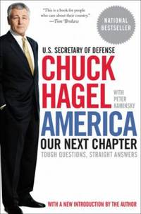 America: Our Next Chapter : Tough Questions, Straight Answers by Chuck Hagel; Peter Kaminsky - 2014