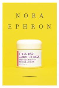 I Feel Bad about My Neck : And Other Thoughts on Being a Woman
