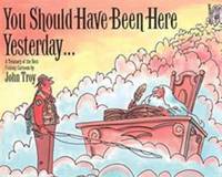 You Should Have Been Here Yesterday... : A Treasury of the Best Fishing Cartoons