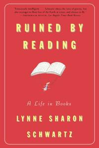 Ruined By Reading: A Life in Books by Schwartz, Lynne Sharon