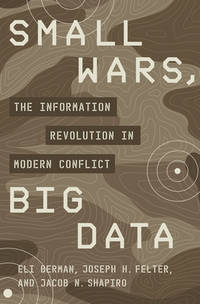 Small Wars, Big Data : The Information Revolution in Modern Conflict