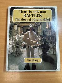 There is Only One Raffles; The Story of a Grand Hotel