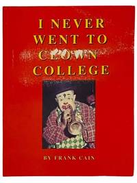 I Never Went to Clown College (The Ramblings, Recollections and Reflections of a Circus Producing Clown), 1942-1956