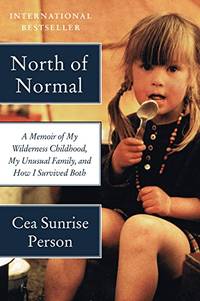 NORTH NORMAL: A Memoir of My Wilderness Childhood, My Unusual Family, and How I Survived Both