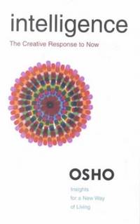 Intelligence: The Creative Response to Now (Osho Insights for a New Way of Living)