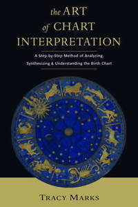 Art of Chart Interpretation: A Step-by-Step Method of Analyzing, Synthesizing and Understanding...