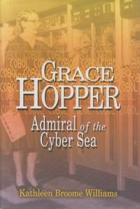 Grace Hopper Admiral of the Cyber Sea by Williams, Kathleen Broome - 2004