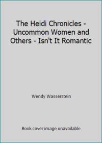 The Heidi Chronicles - Uncommon Women and Others - Isn't It Romantic
