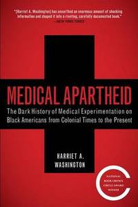 Medical Apartheid: The Dark History of Medical Experimentation on Black Americans from Colonial Times to the Present