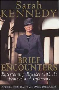 Brief Encounters: Brushes with the Famous and Infamous by Kennedy, Sarah