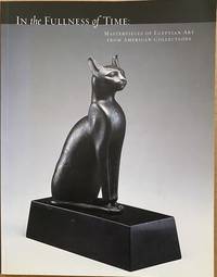 image of In the Fullness of Timw: Masteroieces of Egyptian Art from American Collections