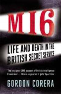 Mi6: Life and Death in Mi6 from the Cold War to the Present. by Gordon Corera