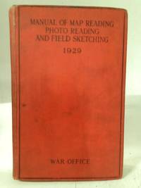 Manual of Map Reading, Photo Reading, and Field Sketching by The War Office - Hardcover - 1929 - from World of Rare Books (SKU: 1631271004EMB)