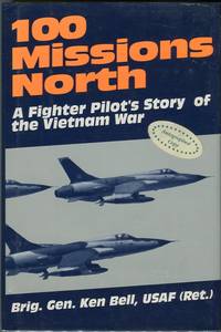 100 Missions North: A Fighter Pilot's Story of the Vietnam War by Ken (INSCRIBED) Bell - Signed First Edition - 1993 - from Barbarossa Books Ltd. (SKU: 58700)