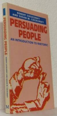 Persuading People. An Introduction to Rhetoric.