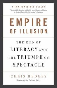 Empire of Illusion: The End of Literacy and the Triumph of Spectacle