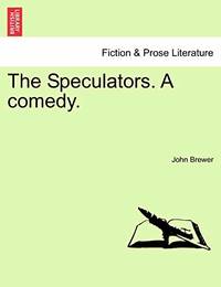 The Speculators. a Comedy.