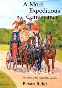 A More Expeditious Conveyance : The Story of the Royal Mail Coaches by Bevan Rider - 1984