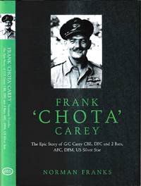 Frank 'Chota' Carey: the story of Group Captain Frank Carey CBE, DFC**, AFC, DFM / Norman Franks