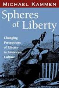 Spheres of Liberty : Changing Perceptions of Liberty in American Culture