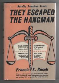 They Escaped the Hangman Notable American Trials, 4 Celebrated Cases, by  Francis X. Busch