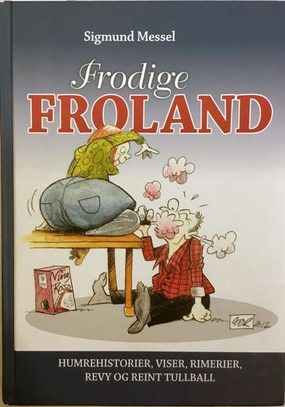 Frodige Froland. Humrehistorier, viser, rimerier,…