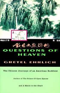 Questions of Heaven : The Chinese Journeys of an American Buddhist by Gretel Ehrlich - 1997