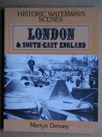 Historic Waterway Scenes: London &amp; South-East England. by Denney, Martyn - 1980