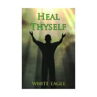 Heal Thyself: The Key to Spiritual Healing and Health in Mind and Body