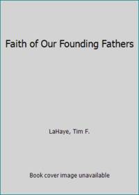 Faith of Our Founding Fathers by LaHaye, Tim F - 1987