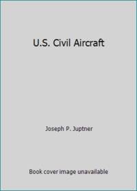 U.S. Civil Aircraft by Joseph P. Juptner - 1967