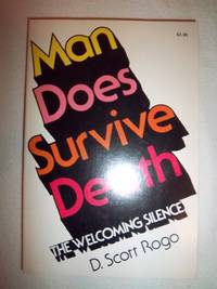 Man Does Survive Death: The Welcoming Silence by Rogo, D. Scott - 1977