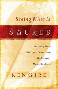 Seeing What Is Sacred: Becoming More Spiritually Sensitive to the Everyday Moments of Life